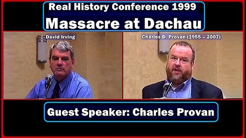MASSACRE AT DACHAU | REAL HISTORY CONFERENCE 1999 | GUEST SPEAKER: CHARLES D. PROVAN (1955 – 2007)