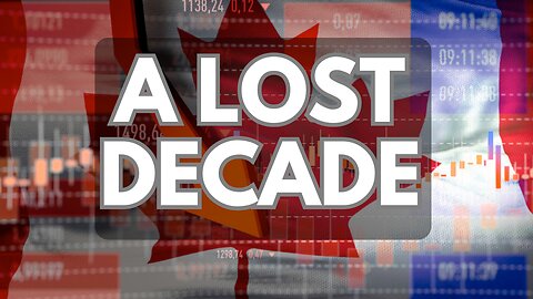 BREAKING: Canada Has Lost a Decade of Economic Growth