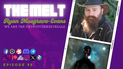 The Melt Episode 95- Ryan Musgrave-Evans | We are the Cryptoterrestrials (FREE FIRST HOUR)