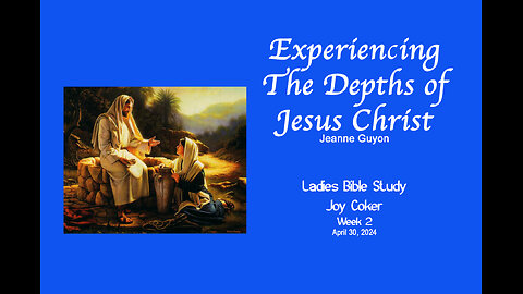 Experiencing the Depths of Jesus Christ, Week 2, Joy Coker, May 1, 2024