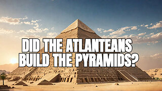 We Learn About the Influence of Atlantis on Ancient Egypt and The Pyramids