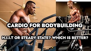 BEST CARDIO TO GET SHREDDED-H.I.I.T. OR STEADY STATE? DOES IT MATTER?