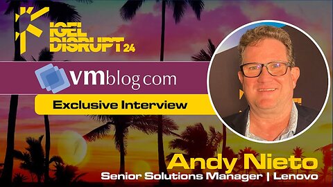 IGEL DISRUPT24 interview with Andy Nieto of Lenovo