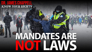 KNOW YOUR RIGHTS with DR. JAMES CHAPPELL - MANDATES ARE NOT LAWS