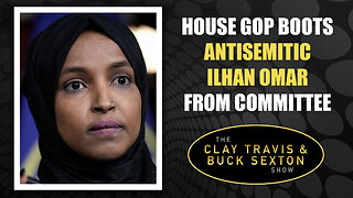 House GOP Boots Antisemitic Ilhan Omar from Committee | The Clay Travis & Buck Sexton Show