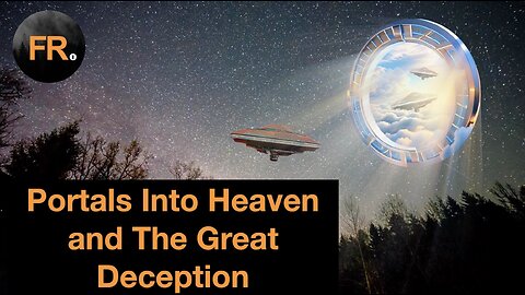 Portals Into Heaven | The Great Deception