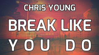 🔴 CHRIS YOUNG - BREAK LIKE YOU DO (LYRICS)