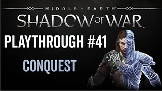 Middle-earth: Shadow of War - Playthrough 41 - Conquest