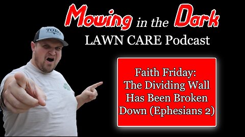 The Dividing Wall Has Been Broken Down | Faith Friday (Ephesians 2) (Mowing in the Dark Podcast