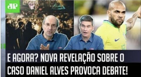 "Cara,a ÚLTIMA INFORMAÇÃO é que o Daniel Alves."NOVA REVELAÇÃO sobre CASO e PRISÃO gera DEBATE!