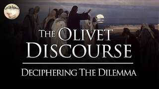 The Olivet Discourse - Deciphering the Dilemma
