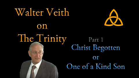 Walter Veith on the Trinity[1] - Christ Begotten or One of a Kind Son