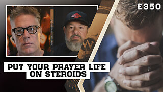 E350: Put Your Prayer Life On Steroids