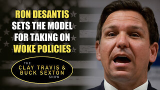 Ron DeSantis Sets the Model For Taking On Woke Policies | The Clay Travis & Buck Sexton Show