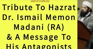 Tribute To Hazrat Dr. Ismail Memon Madani (ra) & A Message To His Antagonists