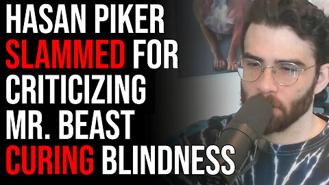 Hasan Piker SLAMMED For Criticizing Mr. Beast Curing Blindness, But He's RIGHT