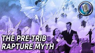 The Pretrib Rapture Myth | The Week in Bible Prophecy