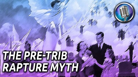 The Pretrib Rapture Myth | The Week in Bible Prophecy