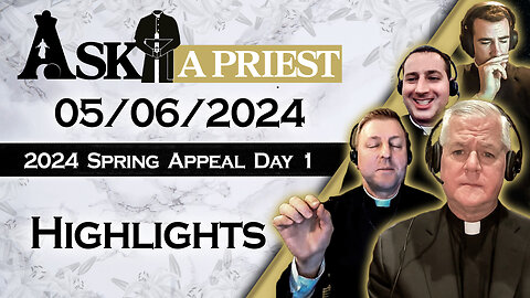 5/6/24 - Spring Appeal Day One: The Best of "Ask A Priest Live!"