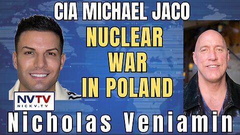 CIA's Michael Jaco Unveils Poland Nuclear War Speculations with Nicholas Veniamin