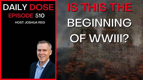 Ep. 510 | Is This The Beginning of WWIII? | The Daily Dose
