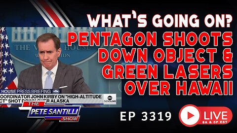 What’s Going On? Pentagon Shoots Down Object Over Alaska & Green Lasers Over Hawaii | EP-3319