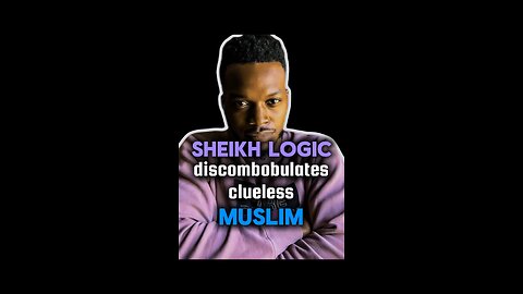 Logic discombobulates Muslim
