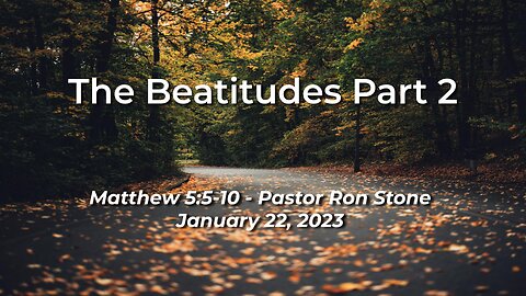 2023-01-29 - The Beatitudes Part 2 (Matthew 5: 5-10) - Pastor Ron