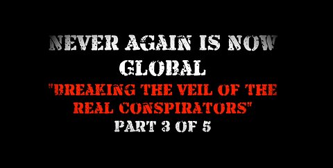Never Again Is Now Global - Episode 3 - Breaking The Veil Of The Real Conspirators