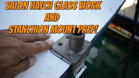 S02E13 Salon hatch and stanchion prep #boat #boatrenovation #diy #restoration #boatbuilding