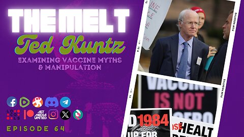 The Melt Episode 64- Ted Kuntz | Examining Vaccines Myths & Manipulation