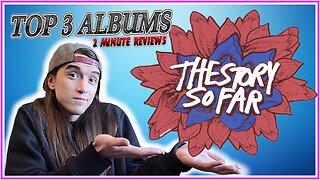 The Story So Far | Top 3 Albums | 2 Minute Reviews