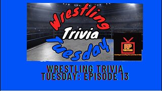 Wrestling Trivia Tuesday episode 13