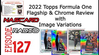 2022 Topps Formula One Flagship and Chrome Review with Image Variations - Episode 127