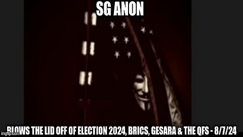 SG Anon: Blows the Lid Off of Election 2024, BRICS, Gesara & the QFS - 5/7/24
