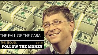 'BILL GATES' IS UP TO NO GOOD, FOLLOW THE MONEY! THE SEQUEL TO THE FALL OF THE CABAL 11