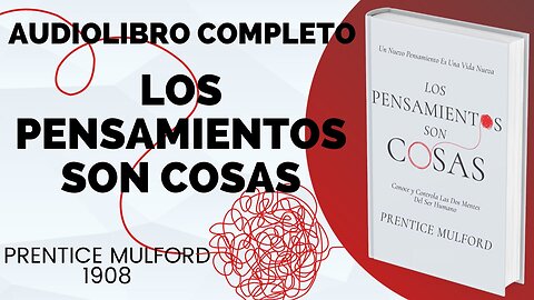 "LOS PENSAMIENTOS SON COSAS" Audiolibro Completo Voz Humana, Prentice Mulford 1908