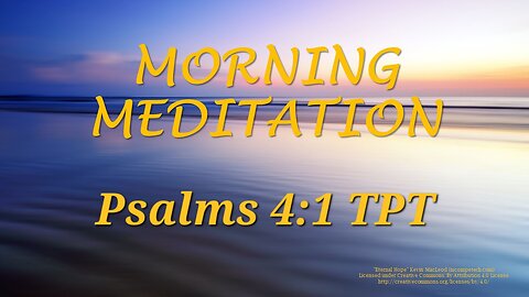 Morning Meditation -- Psalm 4 verse 1 TPT