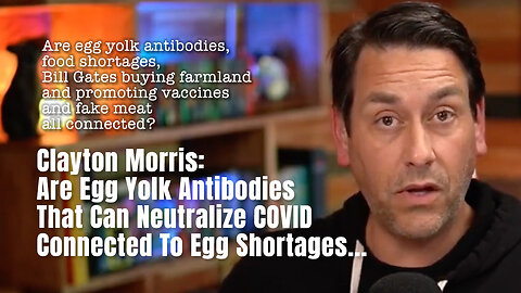 Clayton Morris: Are Egg Yolk Antibodies That Can Neutralize COVID Connected To Egg Shortages...