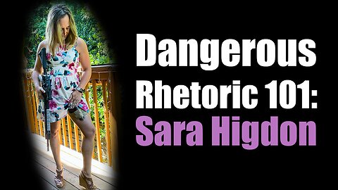 Dangerous Rhetoric 101: Sara Higdon Returns