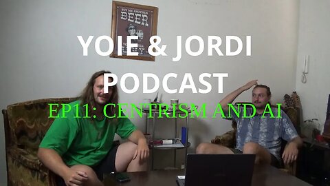 Yoie & Jordi Podcast EPISODE 11: Centrism and AI
