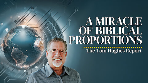 A Miracle of Biblical Proportions | The Tom Hughes Report