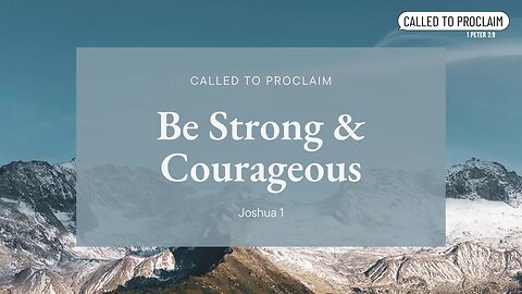 Be Strong & Courageous