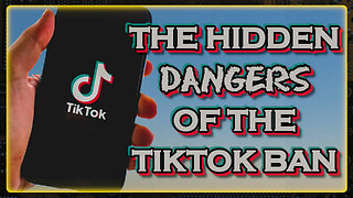 The Dangers of the TikTok Ban