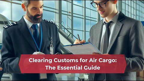 Mastering Air Cargo Customs Clearance: A Guide for Importers and Customs Brokers