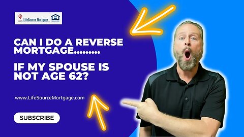 Can I Do A Reverse Mortgage If My Spouse is Not Age 62 Plus | HECM Non Borrowing Spouse Info