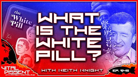 What is the White Pill? Ep. 245 with Keith Knight