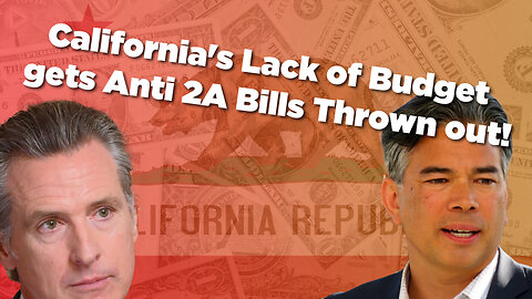 California's Lack of Budget gets Anti 2A Bills Thrown out!