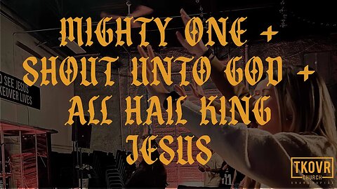 TAKEOVER WORSHIP - MIGHTY ONE + SHOUT UNTO GOD + ALL HAIL KING JESUS (SPONTANEOUS)