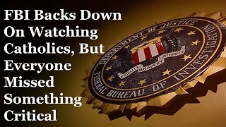 FBI Backs Down On Watching Catholics, But Everyone Missed Something Critical